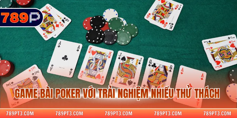 Game bài poker với trải nghiệm nhiều thử thách